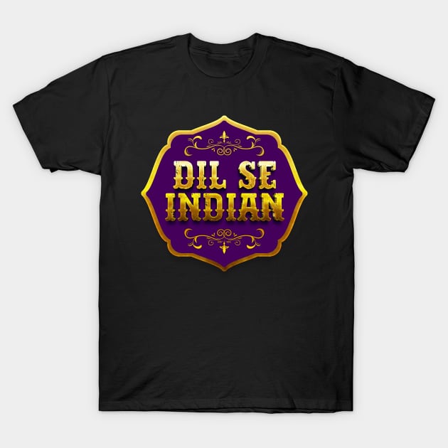 Dil se Indian - Royal Indian Lover - India - I Love India - unique T-Shirt by DIL SE INDIAN